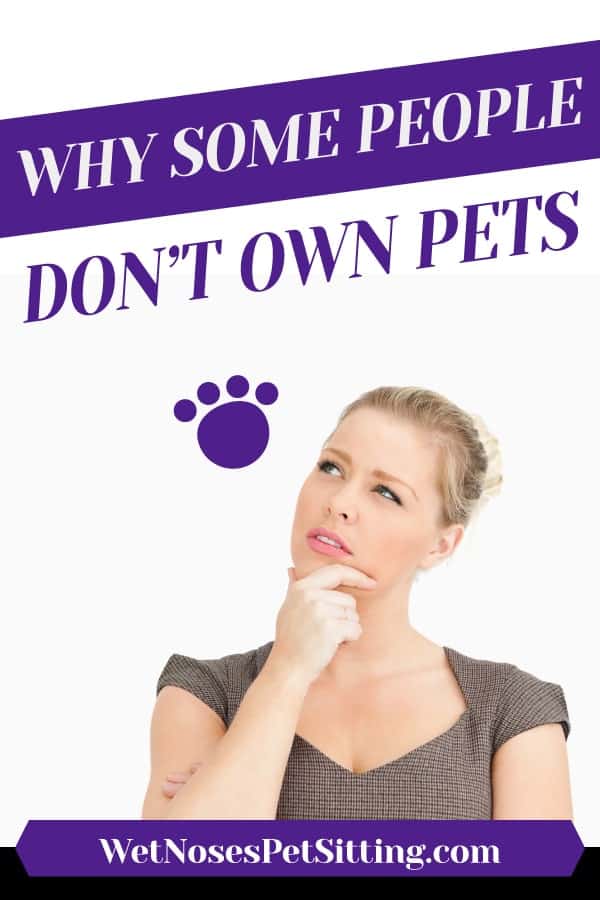 Why Some People Don't Own Pets Wet Noses Pet Sitting