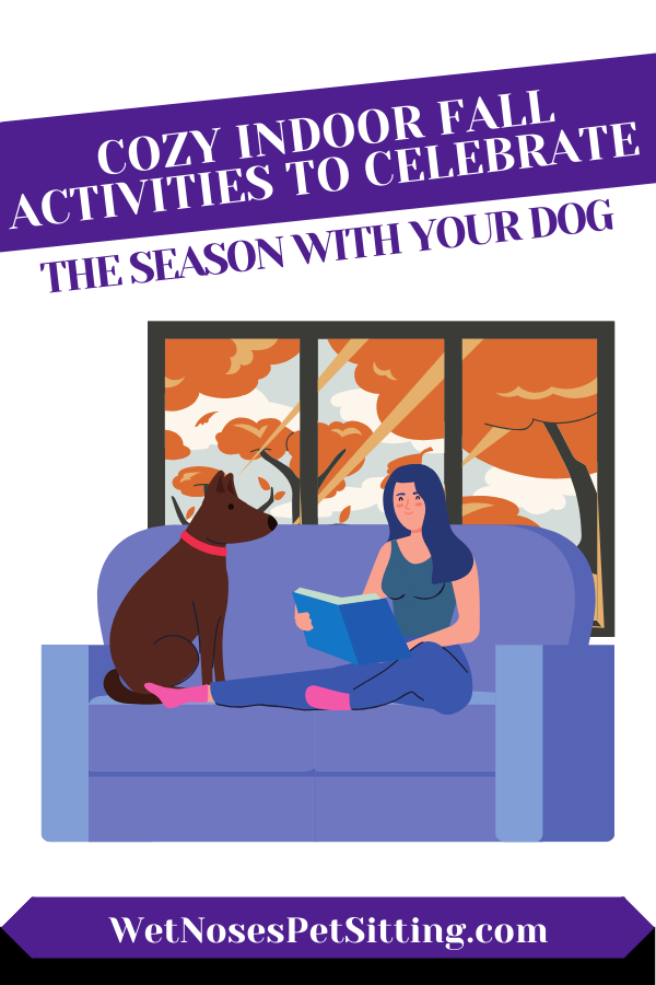 https://wetnosespetsitting.com/wp-content/uploads/2023/09/Cozy-Indoor-Fall-Activities-to-Celebrate-the-Season-with-Your-Dog.png